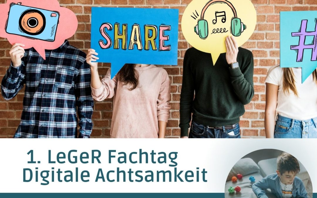 Jetzt zum 1. LeGeR-Fachtag „Digitale Achtsamkeit“ anmelden !